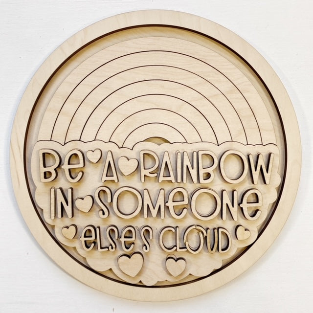 Be A Rainbow In Someone Else's Cloud Rainbow Round